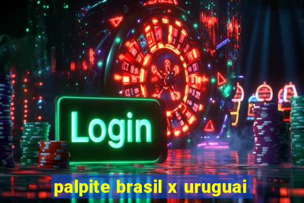 palpite brasil x uruguai